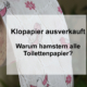 Klopapier ausverkauft: Warum hamstern alle Toilettenpapier?