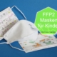 FFP 2 Masken für Kinder - Unterschiede zu Erwachsenenmasken